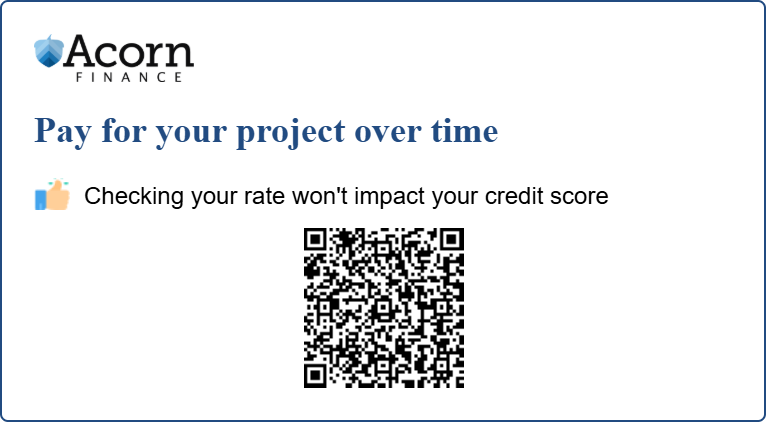 Acorn Finance - Pay for your project over time. Checking your rate won't impact your credit score.